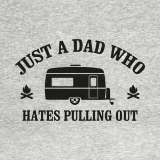 Camping Quote Just a Dad who hates Pulling out T-Shirt